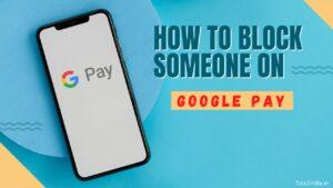 How to Block someone on Google Pay